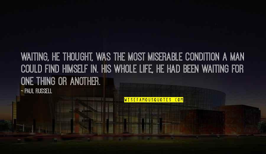 Thought For Life Quotes By Paul Russell: Waiting, he thought, was the most miserable condition