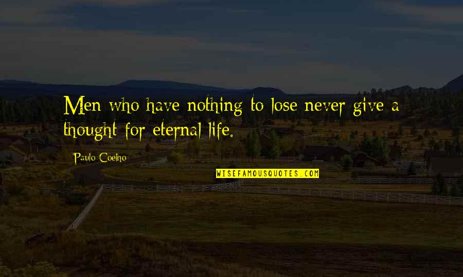 Thought For Life Quotes By Paulo Coelho: Men who have nothing to lose never give