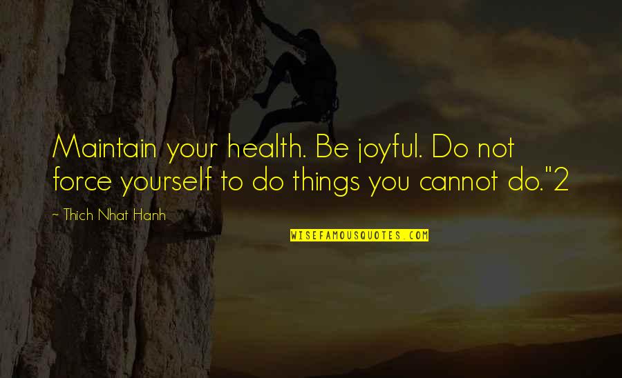 Thought For The Day Love Quotes By Thich Nhat Hanh: Maintain your health. Be joyful. Do not force