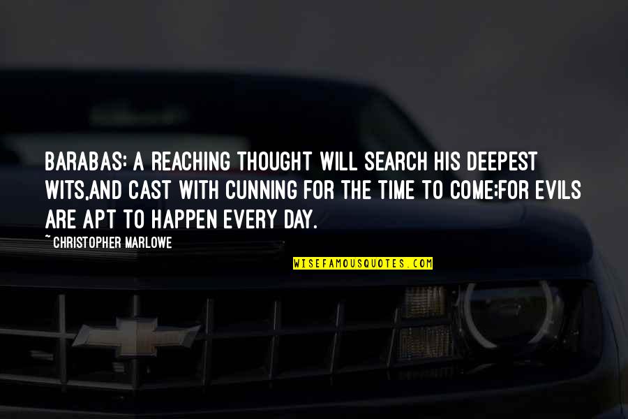 Thought For The Day Quotes By Christopher Marlowe: BARABAS: A reaching thought will search his deepest