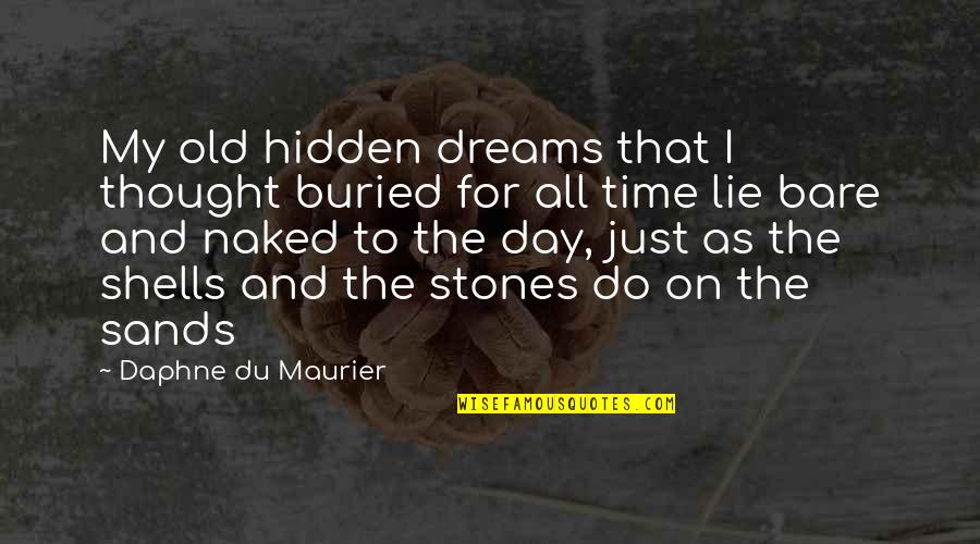 Thought For The Day Quotes By Daphne Du Maurier: My old hidden dreams that I thought buried