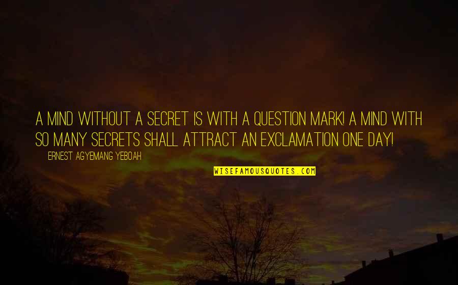Thought For The Day Quotes By Ernest Agyemang Yeboah: A mind without a secret is with a