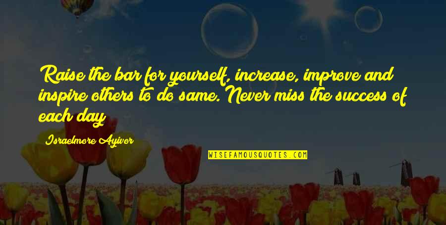 Thought For The Day Quotes By Israelmore Ayivor: Raise the bar for yourself, increase, improve and