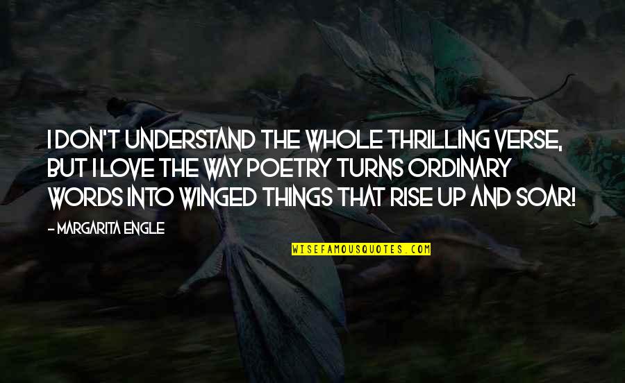 Thought For The Week Quotes By Margarita Engle: I don't understand the whole thrilling verse, but