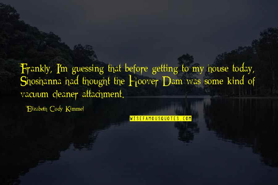 Thought For Today Quotes By Elizabeth Cody Kimmel: Frankly, I'm guessing that before getting to my Thought For Today Quotes By Elizabeth Cody Kimmel: Frankly, I'm guessing that before getting to my