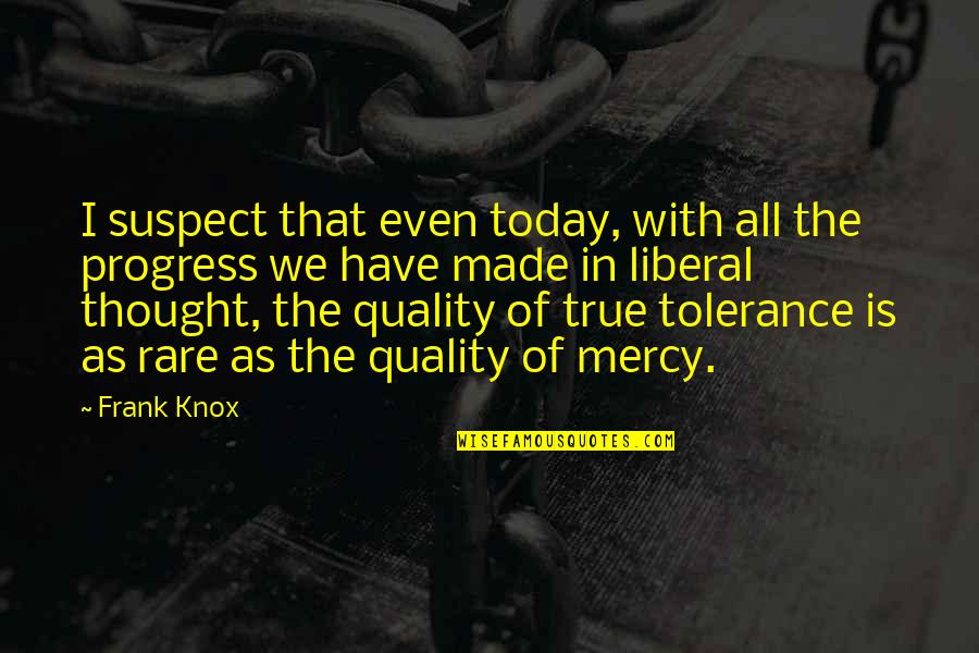Thought For Today Quotes By Frank Knox: I suspect that even today, with all the Thought For Today Quotes By Frank Knox: I suspect that even today, with all the
