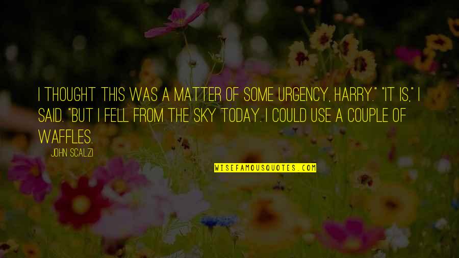 Thought For Today Quotes By John Scalzi: I thought this was a matter of some Thought For Today Quotes By John Scalzi: I thought this was a matter of some