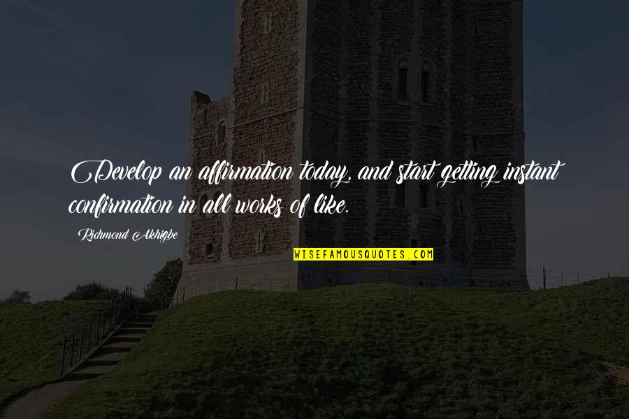 Thought For Today Quotes By Richmond Akhigbe: Develop an affirmation today, and start getting instant Thought For Today Quotes By Richmond Akhigbe: Develop an affirmation today, and start getting instant