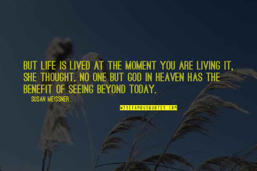 Thought For Today Quotes By Susan Meissner: But life is lived at the moment you Thought For Today Quotes By Susan Meissner: But life is lived at the moment you