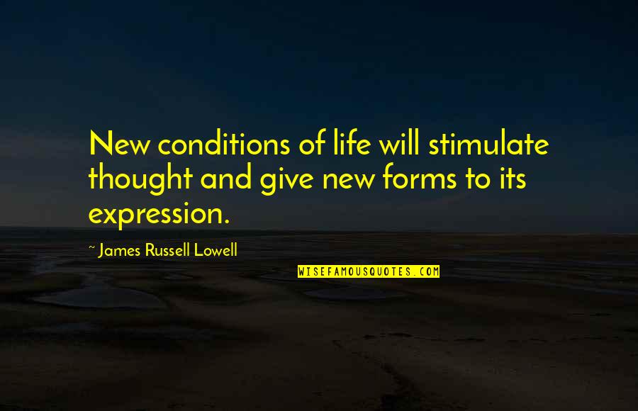 Thought Forms Quotes By James Russell Lowell: New conditions of life will stimulate thought and