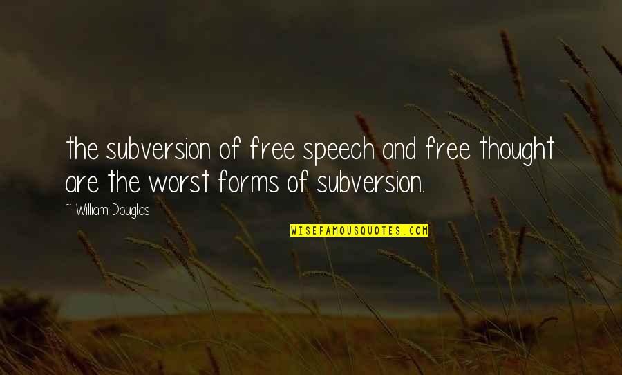 Thought Forms Quotes By William Douglas: the subversion of free speech and free thought