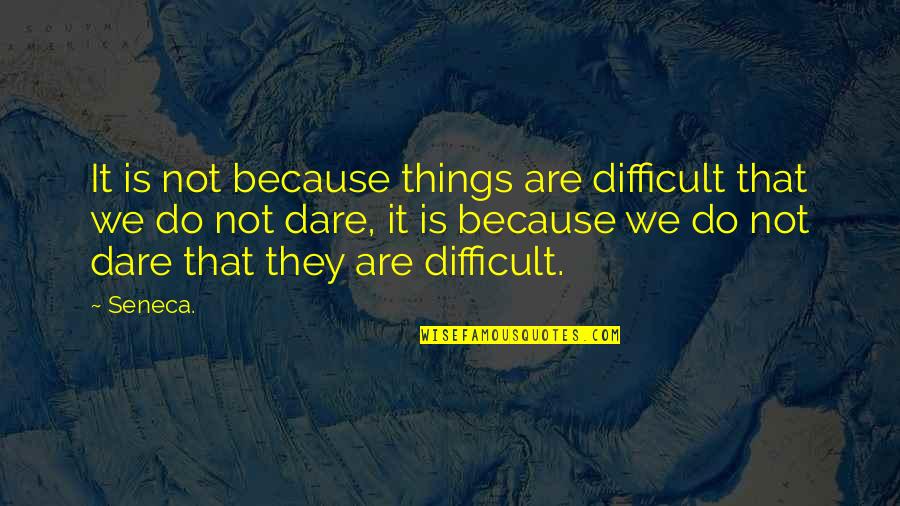 Thought I Knew Someone Quotes By Seneca.: It is not because things are difficult that