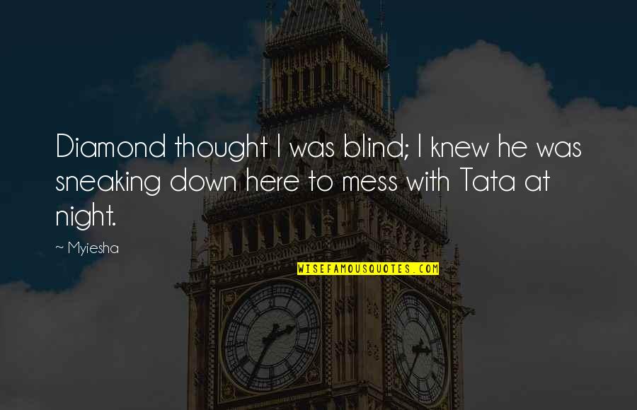 Thought I Knew You Quotes By Myiesha: Diamond thought I was blind; I knew he