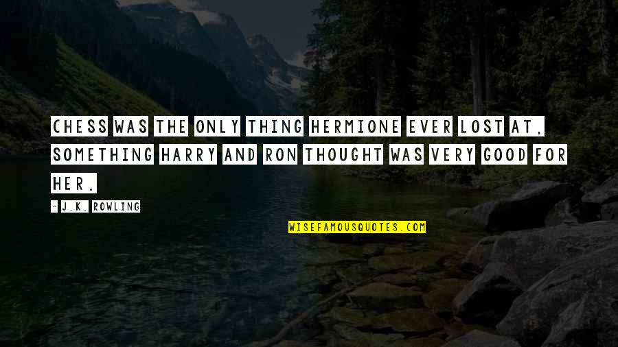 Thought I Lost You Quotes By J.K. Rowling: Chess was the only thing Hermione ever lost