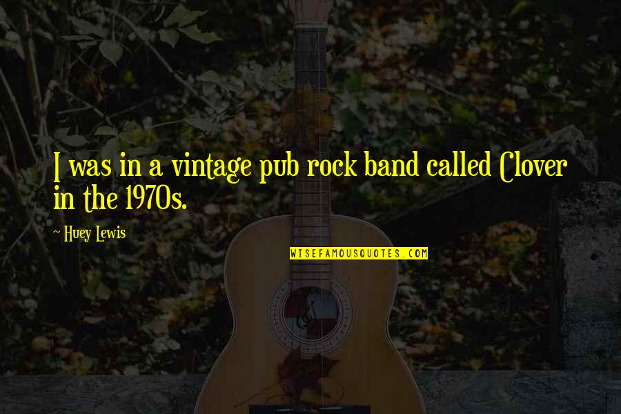 Thought In Chinese Quotes By Huey Lewis: I was in a vintage pub rock band