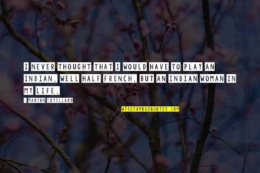 Thought In French Quotes By Marion Cotillard: I never thought that I would have to Thought In French Quotes By Marion Cotillard: I never thought that I would have to