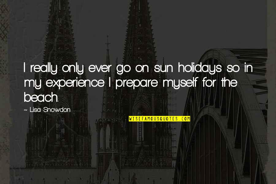 Thought In Spanish Quotes By Lisa Snowdon: I really only ever go on sun holidays