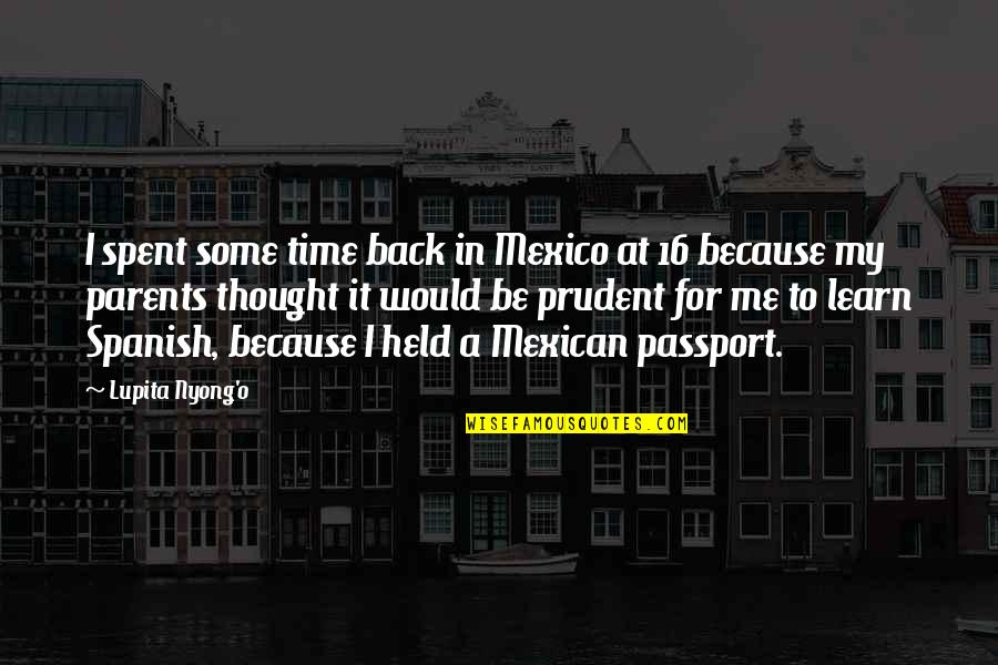 Thought In Spanish Quotes By Lupita Nyong'o: I spent some time back in Mexico at
