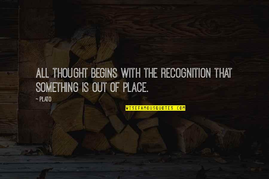 Thought Inspirational Quotes By Plato: All thought begins with the recognition that something