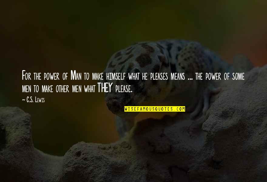 Thought Inspiring Quotes By C.S. Lewis: For the power of Man to make himself Thought Inspiring Quotes By C.S. Lewis: For the power of Man to make himself
