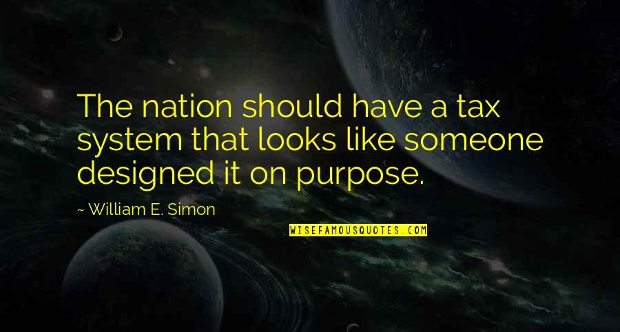 Thought It Not Robbery Quotes By William E. Simon: The nation should have a tax system that Thought It Not Robbery Quotes By William E. Simon: The nation should have a tax system that