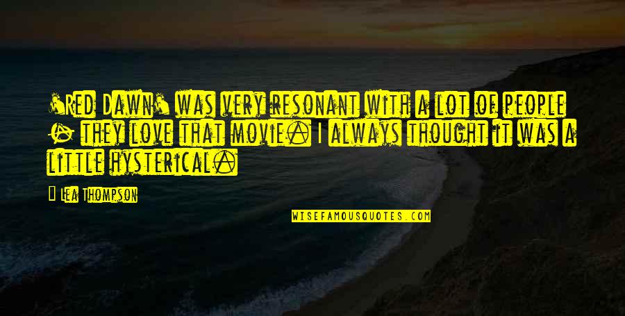Thought It Was Love Quotes By Lea Thompson: 'Red Dawn' was very resonant with a lot