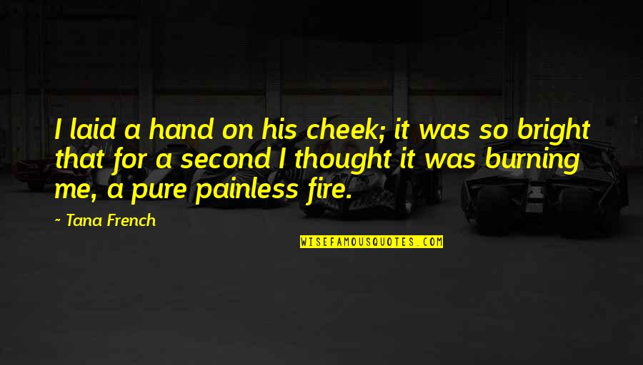 Thought It Was Love Quotes By Tana French: I laid a hand on his cheek; it