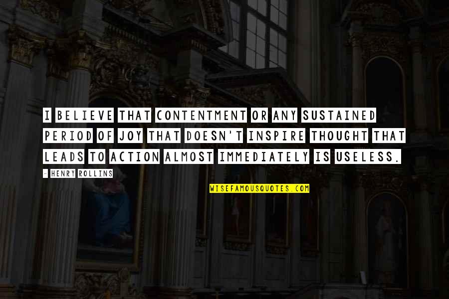 Thought It Was Period Quotes By Henry Rollins: I believe that contentment or any sustained period