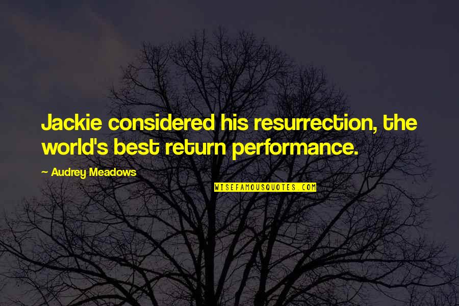Thought Knot Seer Quotes By Audrey Meadows: Jackie considered his resurrection, the world's best return