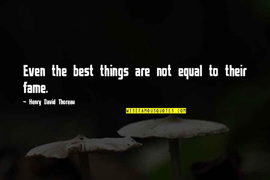 Thought Knot Seer Quotes By Henry David Thoreau: Even the best things are not equal to Thought Knot Seer Quotes By Henry David Thoreau: Even the best things are not equal to