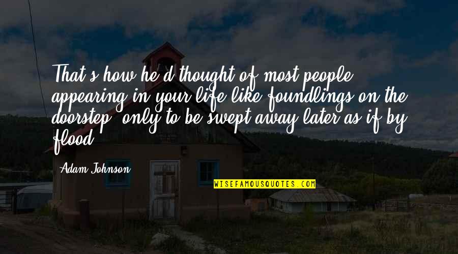 Thought Life Quotes By Adam Johnson: That's how he'd thought of most people -