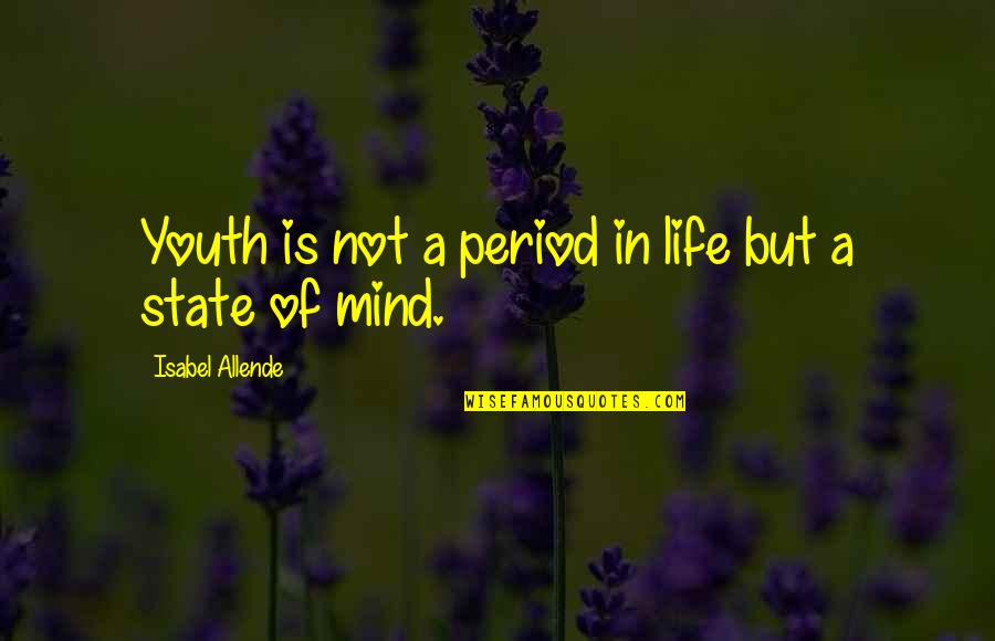 Thought Lifefe Quotes By Isabel Allende: Youth is not a period in life but Thought Lifefe Quotes By Isabel Allende: Youth is not a period in life but