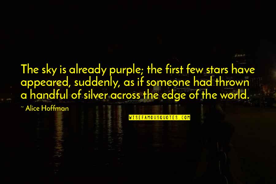 Thought Like The Biddy Quotes By Alice Hoffman: The sky is already purple; the first few