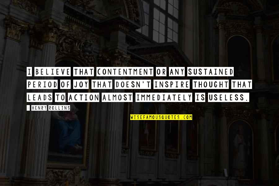 Thought My Period Quotes By Henry Rollins: I believe that contentment or any sustained period