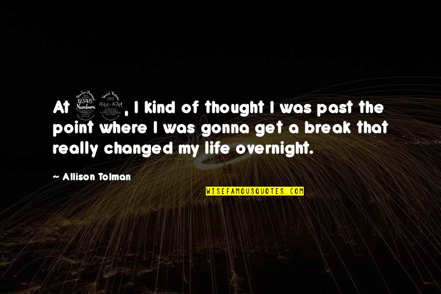 Thought My Quotes By Allison Tolman: At 32, I kind of thought I was Thought My Quotes By Allison Tolman: At 32, I kind of thought I was