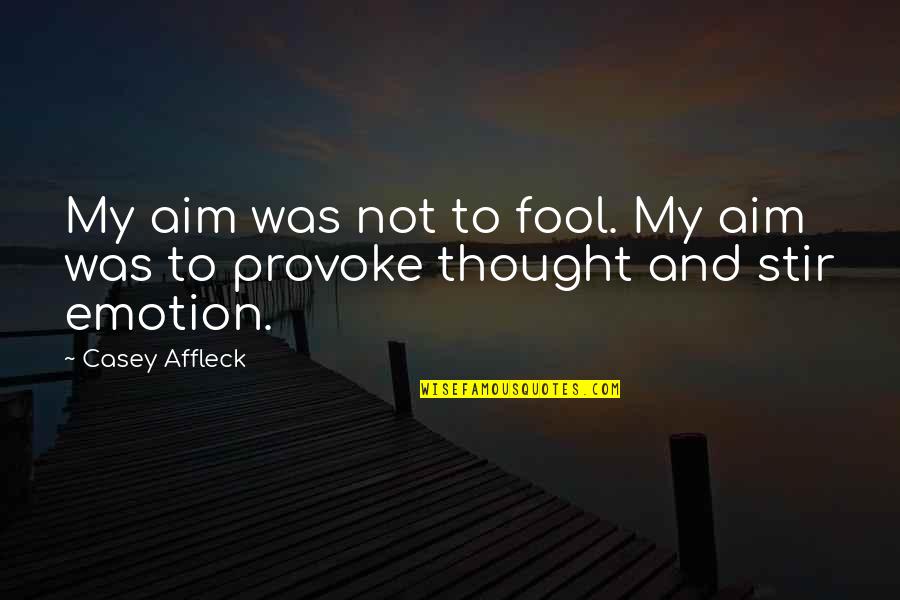 Thought My Quotes By Casey Affleck: My aim was not to fool. My aim