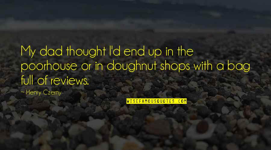 Thought My Quotes By Henry Czerny: My dad thought I'd end up in the Thought My Quotes By Henry Czerny: My dad thought I'd end up in the