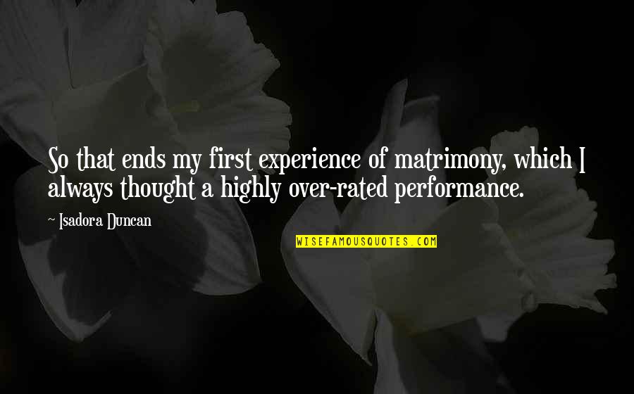 Thought My Quotes By Isadora Duncan: So that ends my first experience of matrimony, Thought My Quotes By Isadora Duncan: So that ends my first experience of matrimony,