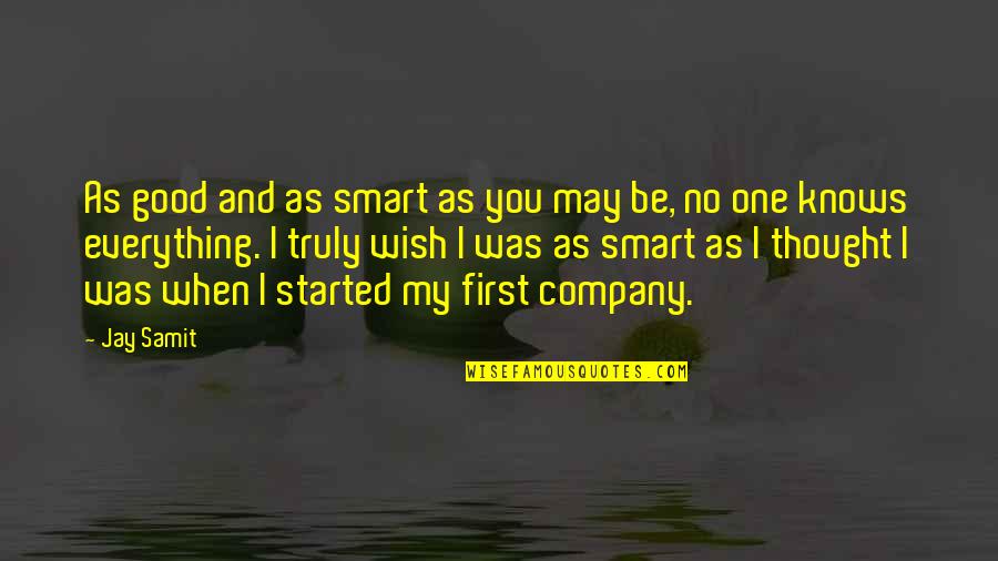 Thought My Quotes By Jay Samit: As good and as smart as you may Thought My Quotes By Jay Samit: As good and as smart as you may
