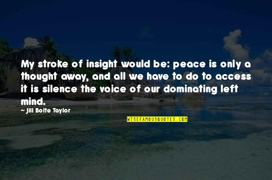 Thought My Quotes By Jill Bolte Taylor: My stroke of insight would be: peace is Thought My Quotes By Jill Bolte Taylor: My stroke of insight would be: peace is
