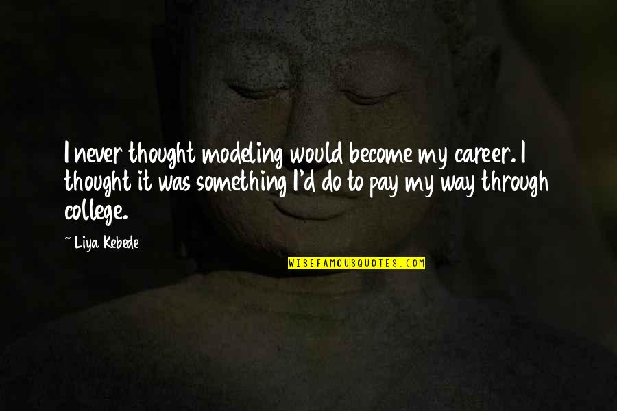 Thought My Quotes By Liya Kebede: I never thought modeling would become my career. Thought My Quotes By Liya Kebede: I never thought modeling would become my career.