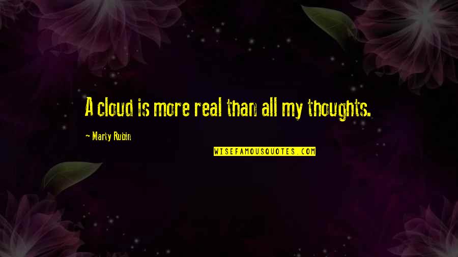 Thought My Quotes By Marty Rubin: A cloud is more real than all my