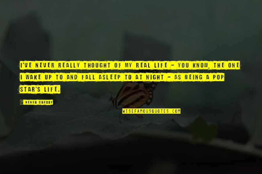 Thought My Quotes By Neneh Cherry: I've never really thought of my real life Thought My Quotes By Neneh Cherry: I've never really thought of my real life