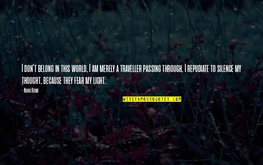 Thought My Quotes By Nikki Rowe: I don't belong in this world, I am Thought My Quotes By Nikki Rowe: I don't belong in this world, I am