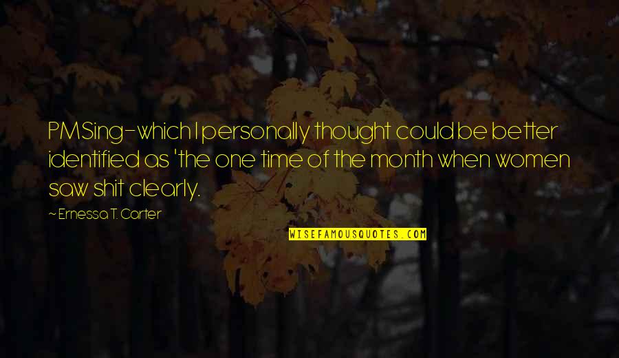 Thought Of The Month Quotes By Ernessa T. Carter: PMSing-which I personally thought could be better identified