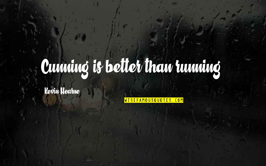 Thought Of The Month Quotes By Kevin Hearne: Cunning is better than running.