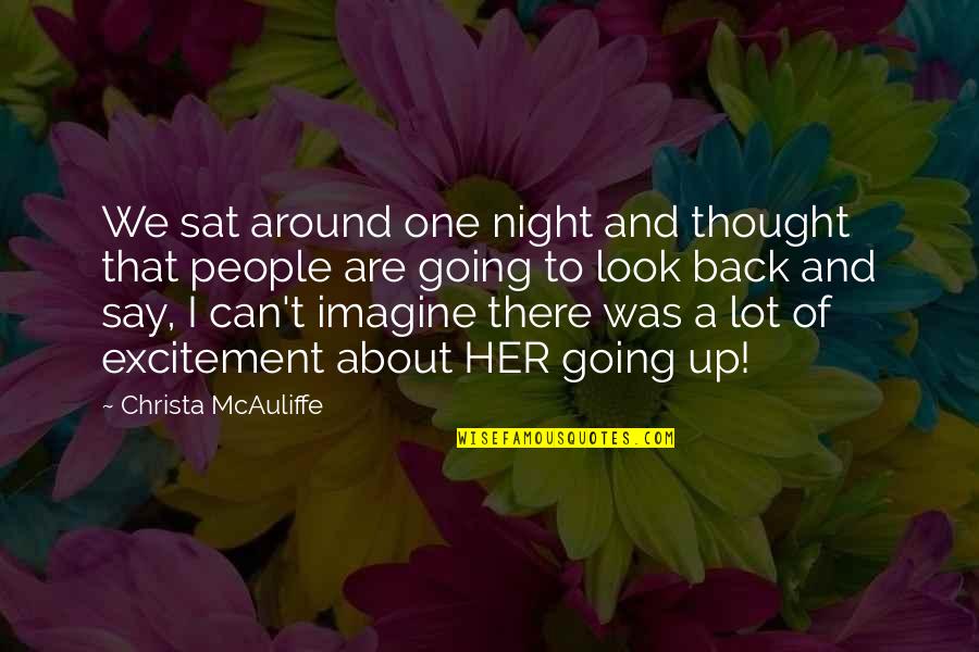 Thought Of The Night Quotes By Christa McAuliffe: We sat around one night and thought that Thought Of The Night Quotes By Christa McAuliffe: We sat around one night and thought that