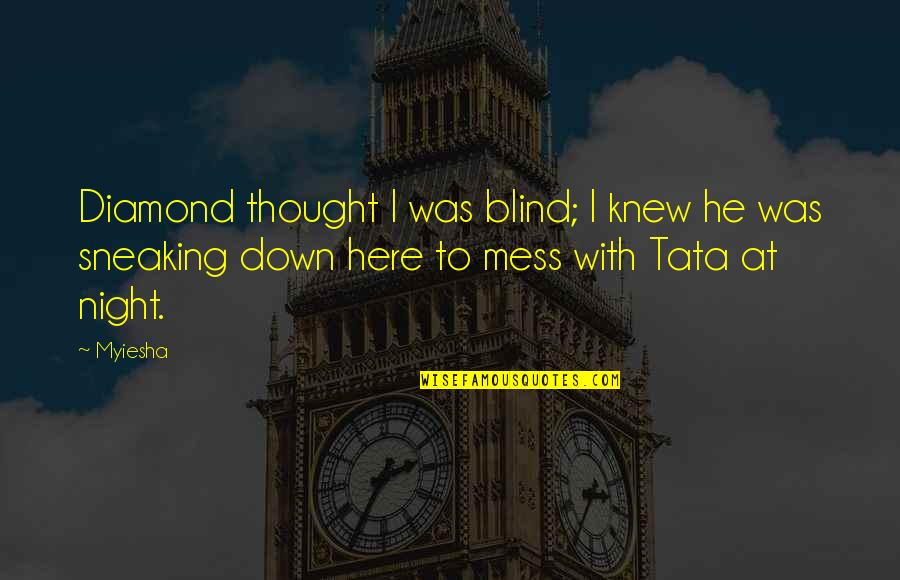 Thought Of The Night Quotes By Myiesha: Diamond thought I was blind; I knew he