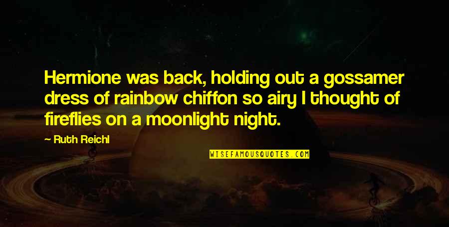 Thought Of The Night Quotes By Ruth Reichl: Hermione was back, holding out a gossamer dress Thought Of The Night Quotes By Ruth Reichl: Hermione was back, holding out a gossamer dress