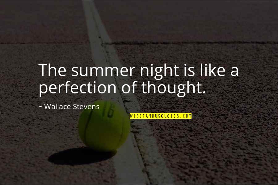 Thought Of The Night Quotes By Wallace Stevens: The summer night is like a perfection of Thought Of The Night Quotes By Wallace Stevens: The summer night is like a perfection of